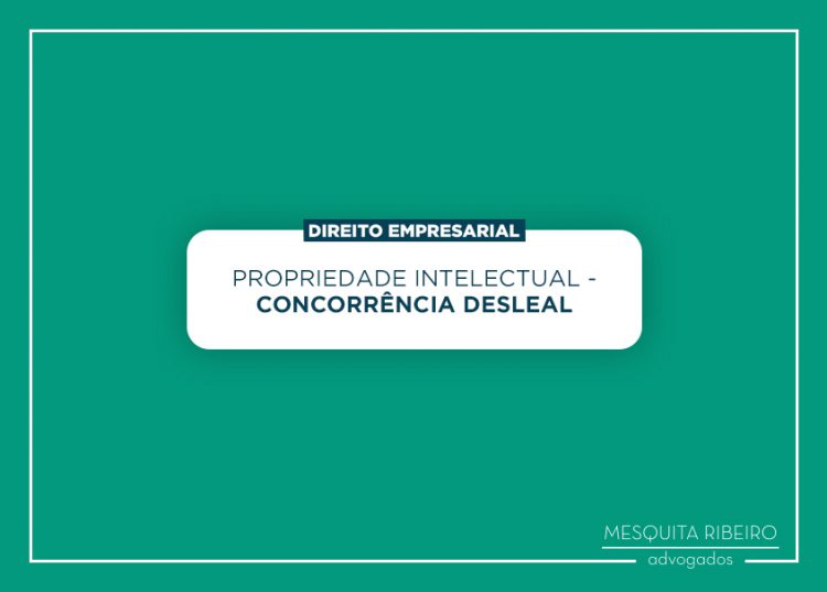 DIREITO EMPRESARIAL – PROPRIEDADE INTELECTUAL – CONCORRÊNCIA DESLEAL