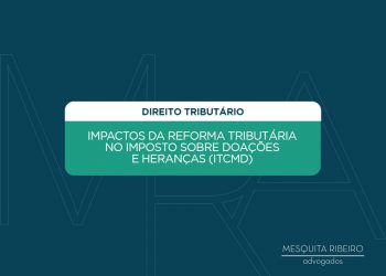 IMPACTOS DA REFORMA TRIBUTÁRIA NO IMPOSTO SOBRE DOAÇÕES E HERANÇAS (ITCMD)