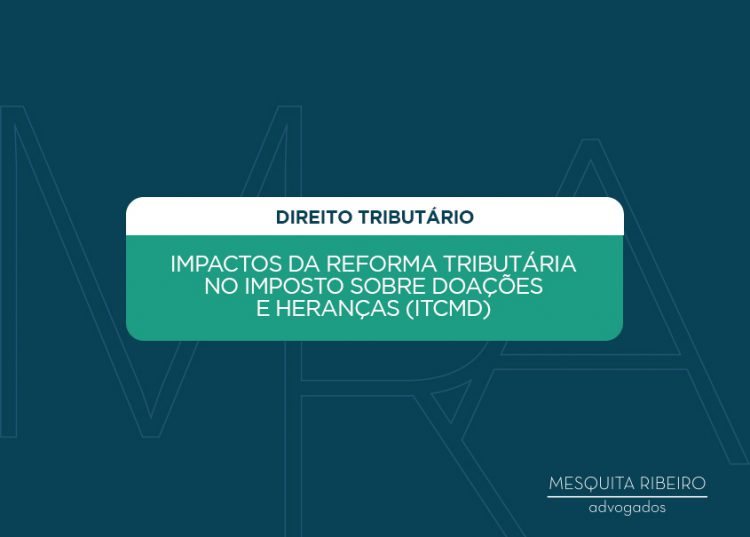 IMPACTOS DA REFORMA TRIBUTÁRIA NO IMPOSTO SOBRE DOAÇÕES E HERANÇAS (ITCMD)