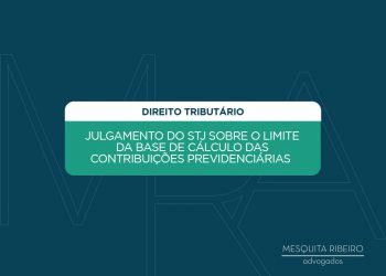 JULGAMENTO DO STJ SOBRE O LIMITE DA BASE DE CÁLCULO DAS CONTRIBUIÇÕES PREVIDENCIÁRIAS