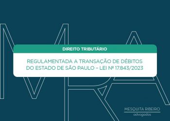 Regulamentada a transação de débitos do Estado de São Paulo – Lei nº 17.843/2023 
