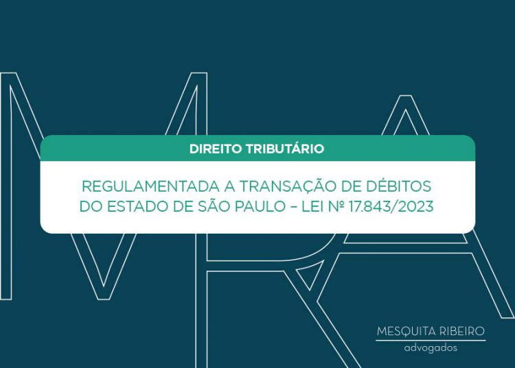 Regulamentada a transação de débitos do Estado de São Paulo – Lei nº 17.843/2023