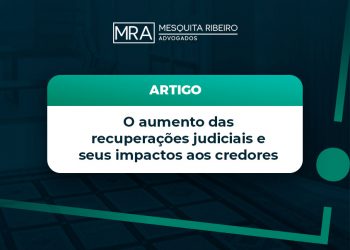 O aumento das recuperações judiciais e seus impactos aos credores